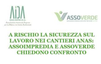 A rischio la sicurezza sul lavoro nei cantieri ANAS ASSOIMPREDIA e ASSOVERDE chiedono confronto