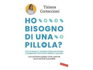 Ho bisogno di una pillola malattia mentale psicofarmaci e falsi miti nel libro di Tiziana Corteccioni